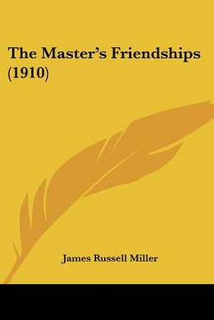 The Master's Friendships (1910) de James Russell Miller