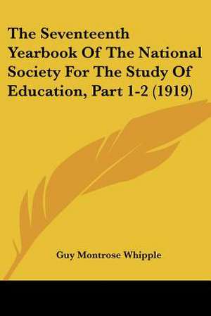 The Seventeenth Yearbook Of The National Society For The Study Of Education, Part 1-2 (1919) de Guy Montrose Whipple