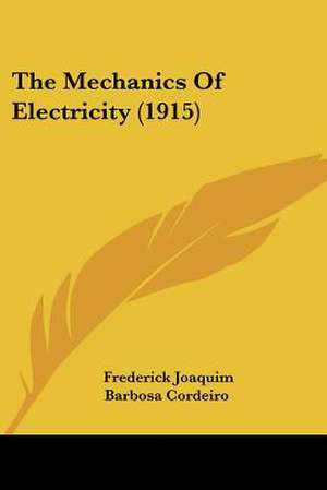 The Mechanics Of Electricity (1915) de Frederick Joaquim Barbosa Cordeiro