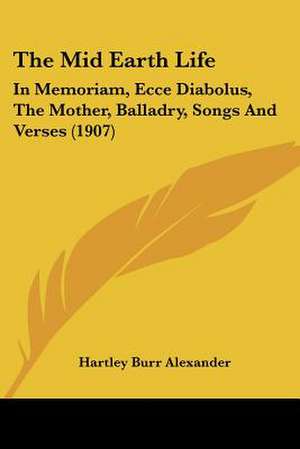 The Mid Earth Life de Hartley Burr Alexander