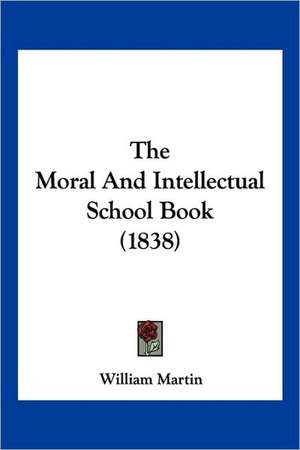 The Moral And Intellectual School Book (1838) de William Martin