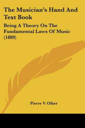 The Musician's Hand And Text Book de Pierre V. Olker