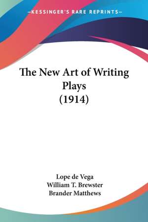 The New Art of Writing Plays (1914) de Lope De Vega