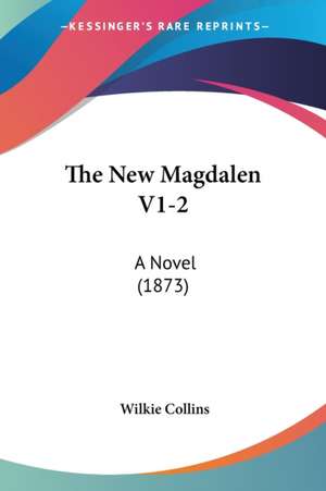 The New Magdalen V1-2 de Wilkie Collins