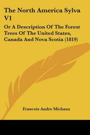 The North America Sylva V1 de Francois Andre Michaux