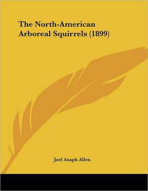 The North-American Arboreal Squirrels (1899) de Joel Asaph Allen