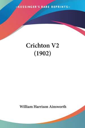 Crichton V2 (1902) de William Harrison Ainsworth