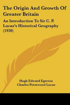 The Origin And Growth Of Greater Britain de Hugh Edward Egerton