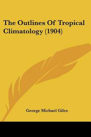 The Outlines Of Tropical Climatology (1904) de George Michael Giles