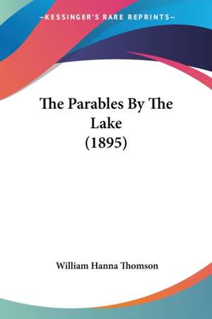 The Parables By The Lake (1895) de William Hanna Thomson