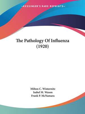 The Pathology Of Influenza (1920) de Milton C. Winternitz