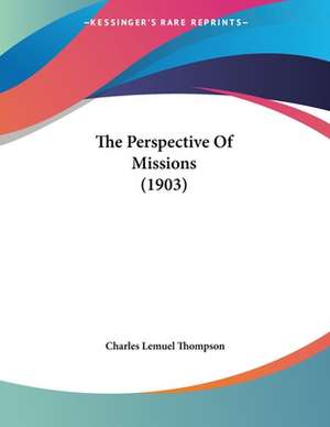 The Perspective Of Missions (1903) de Charles Lemuel Thompson