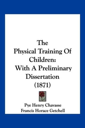 The Physical Training Of Children de Pye Henry Chavasse