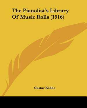 The Pianolist's Library Of Music Rolls (1916) de Gustav Kobbe