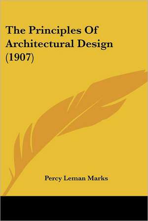 The Principles Of Architectural Design (1907) de Percy Leman Marks