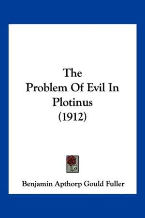 The Problem Of Evil In Plotinus (1912) de Benjamin Apthorp Gould Fuller