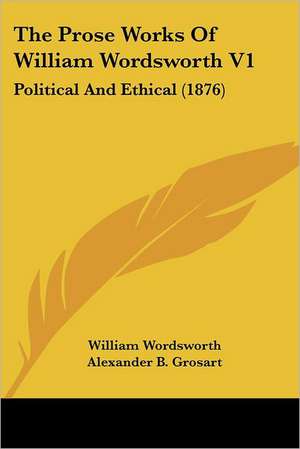 The Prose Works Of William Wordsworth V1 de William Wordsworth