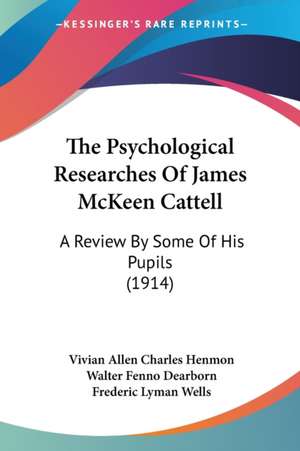 The Psychological Researches Of James McKeen Cattell de Walter Fenno Dearborn