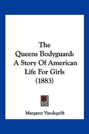 The Queens Bodyguard de Margaret Vandegrift