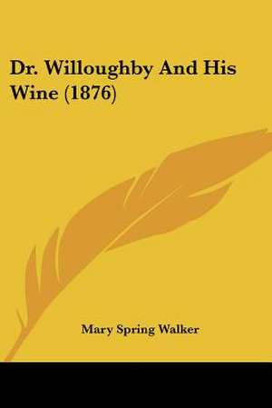 Dr. Willoughby And His Wine (1876) de Mary Spring Walker