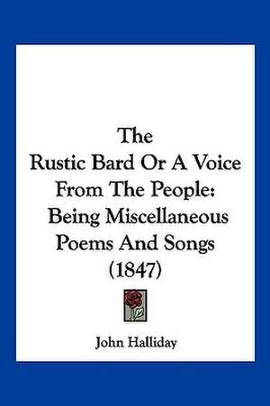 The Rustic Bard Or A Voice From The People de John Halliday