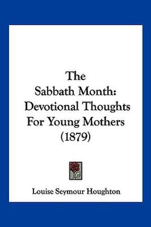 The Sabbath Month de Louise Seymour Houghton