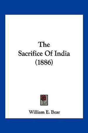 The Sacrifice Of India (1886) de William E. Bear