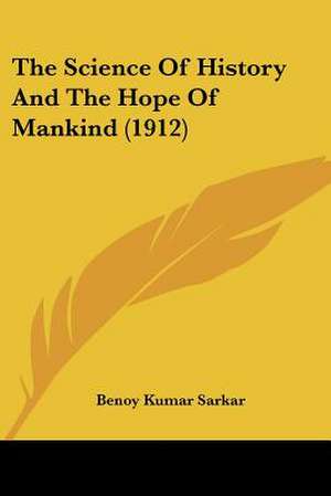 The Science of History and the Hope of Mankind (1912) de Benoy Kumar Sarkar