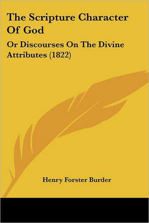 The Scripture Character Of God de Henry Forster Burder