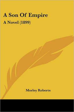 A Son Of Empire de Morley Roberts