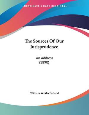 The Sources Of Our Jurisprudence de William W. Macfarland