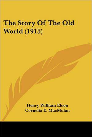 The Story Of The Old World (1915) de Henry William Elson