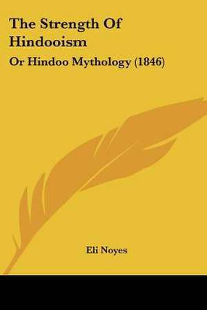 The Strength Of Hindooism de Eli Noyes