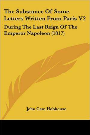 The Substance Of Some Letters Written From Paris V2 de John Cam Hobhouse