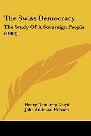 The Swiss Democracy de Henry Demarest Lloyd