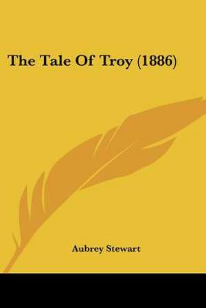 The Tale Of Troy (1886) de Aubrey Stewart