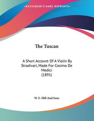 The Tuscan de W. E. Hill And Sons