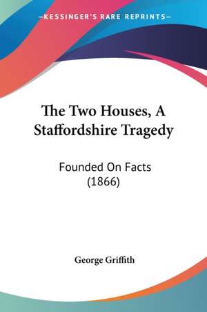 The Two Houses, A Staffordshire Tragedy de George Griffith