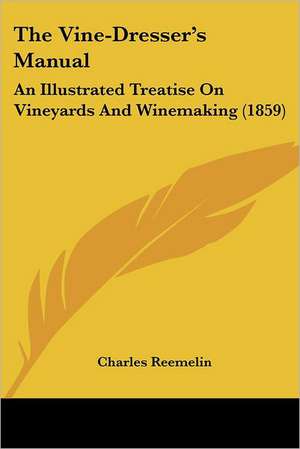 The Vine-Dresser's Manual de Charles Reemelin