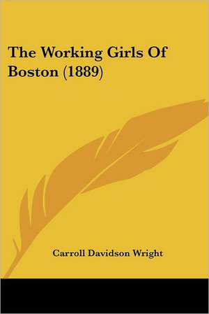 The Working Girls Of Boston (1889) de Carroll Davidson Wright