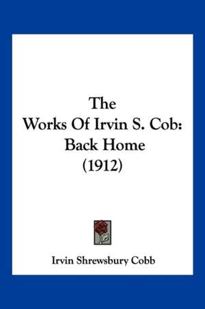 The Works Of Irvin S. Cob de Irvin Shrewsbury Cobb