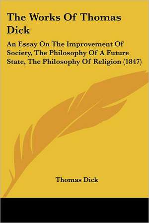 The Works Of Thomas Dick de Thomas Dick