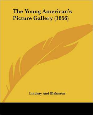 The Young American's Picture Gallery (1856) de Lindsay And Blakiston