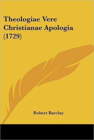 Theologiae Vere Christianae Apologia (1729) de Robert Barclay