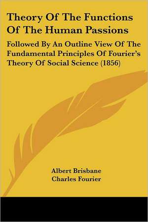 Theory Of The Functions Of The Human Passions de Albert Brisbane