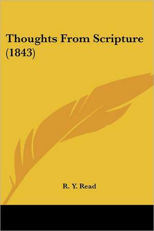 Thoughts From Scripture (1843) de R. Y. Read
