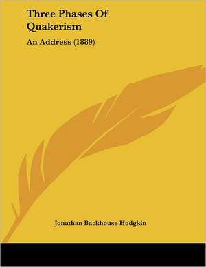 Three Phases Of Quakerism de Jonathan Backhouse Hodgkin