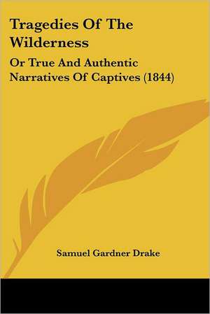 Tragedies Of The Wilderness de Samuel Gardner Drake