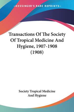 Transactions Of The Society Of Tropical Medicine And Hygiene, 1907-1908 (1908) de Society Tropical Medicine And Hygiene