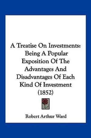 A Treatise On Investments de Robert Arthur Ward